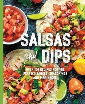 Salsas and Dips: Over 101 recipes for the perfect sauces, seasonings and marinades | Creeping Fig