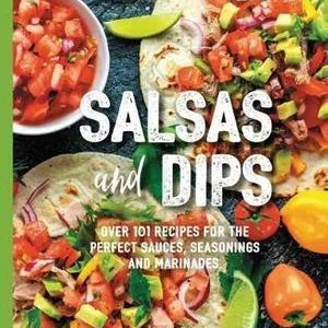 Salsas and Dips: Over 101 recipes for the perfect sauces, seasonings and marinades | Creeping Fig