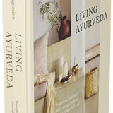 Living Ayurveda: Nourishing Body and Mind through Seasonal Recipes, Rituals, and Yoga