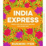 India Express: 75 Fresh and Delicious Vegan, Vegetarian and Pescatarian Recipes for Every Day